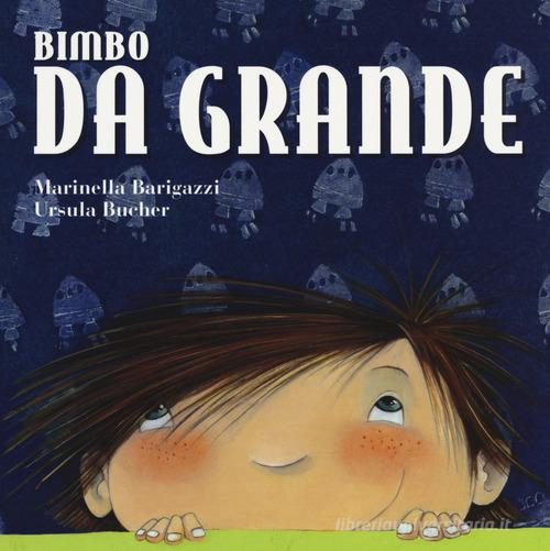 Bimbo da grande. Ediz. a colori di Marinella Barigazzi, Ursula Bucher edito da Lapis