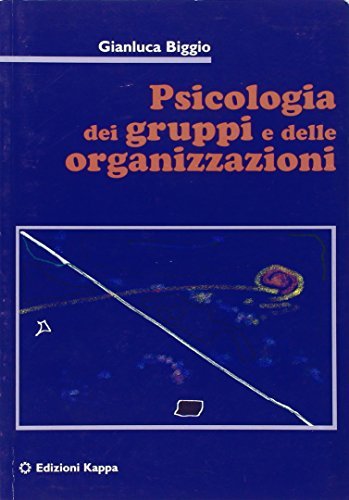 Psicologia dei gruppi e delle organizzazioni di Gianluca Biggio edito da Kappa