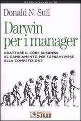 Darwin per i manager. Adattare il core business al cambiamento per sopravvivere alla competizione di Donald N. Sull edito da Il Sole 24 Ore