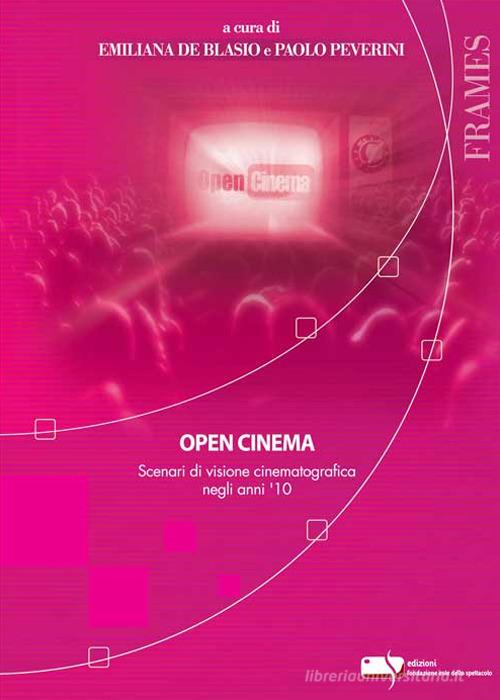 Open cinema. Scenari di visione cinematografica negli anni '10 edito da Fondazione Ente dello Spettacolo