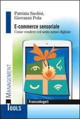 E-commerce sensoriale. Come vendere col sesto senso digitale di Patrizia Saolini, Giovanni Pola edito da Franco Angeli