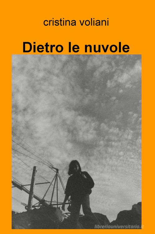 Dietro le nuvole di Cristina Voliani edito da ilmiolibro self publishing