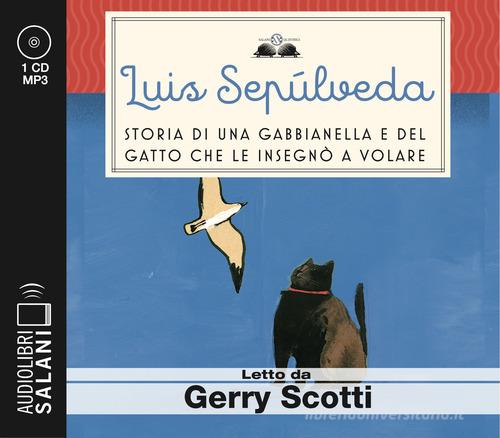 Storia di una gabbianella e del gatto che le insegnò a volare letto da Gerry Scotti. Audiolibro. CD Audio formato MP3 di Luis Sepúlveda edito da Salani