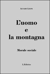 L' uomo e la montagna. Morale sociale di Alvaro Leoni edito da L. Editrice