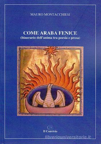 Come araba fenice (itinerario dell'anima tra poesia e prosa) di Mauro Montacchiesi edito da Accademia Il Convivio
