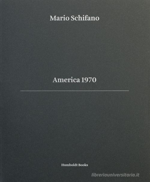 America 1970. Ediz. italiana e inglese di Mario Schifano, Francesca Zanella, Giorgio Vasta edito da Humboldt Books