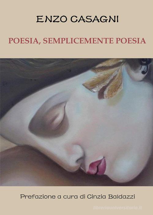 Poesia, semplicemente poesia di Enzo Casagni edito da Youcanprint