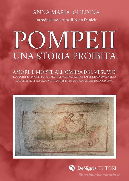 Pompeii. Una storia proibita. Amore e morte all'ombra del Vesuvio di Anna Maria Ghedina edito da De Nigris