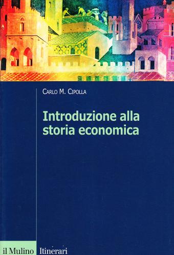 Introduzione alla storia economica di Carlo M. Cipolla edito da Il Mulino