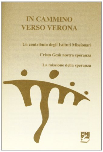 In cammino verso Verona. Un contributo degli istituti missionari Cristo Gesù nostra speranza di Francesco Grasselli, Luigi Accattoli edito da EMI