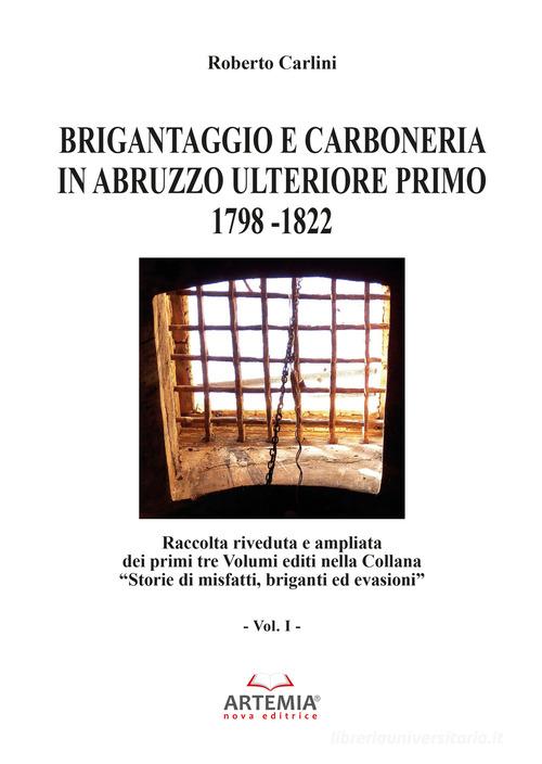 Brigantaggio e Carboneria in Abruzzo Ulteriore Primo. 1798-1822 vol.1 di Roberto Carlini edito da Artemia Nova Editrice