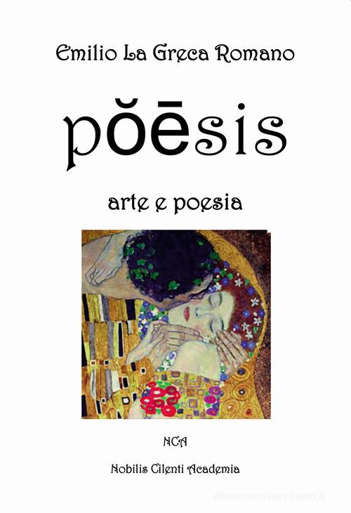 Poesis arte e poesia di Emilio La Greca Romano edito da Passione Scrittore selfpublishing