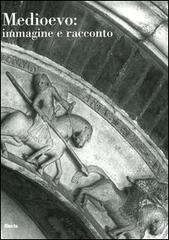 Medioevo: immagine e racconto. Atti del Convegno internazionale di studi (Parma, 27-30 settembre 2000). Ediz. illustrata edito da Mondadori Electa