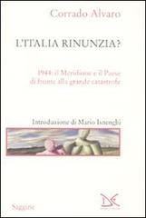 L' Italia rinunzia? 1944: il Meridione e il Paese di fronte alla grande catastrofe di Corrado Alvaro edito da Donzelli