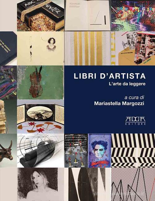 Libri d'artista. L'arte da leggere. Catalogo della mostra (Roma, Museo Boncompagni Ludovivi, 21 maggio-17 ottobre 2021) di Mariastella Margozzi edito da Adda