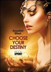 Choose your destiny. Ediz. italiana di Annabel Blasi edito da Booksprint