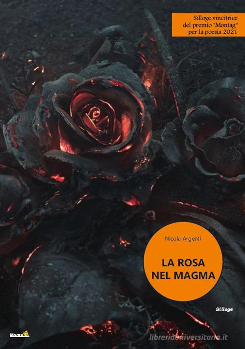 La rosa nel magma di Nicola Argenti edito da Montag