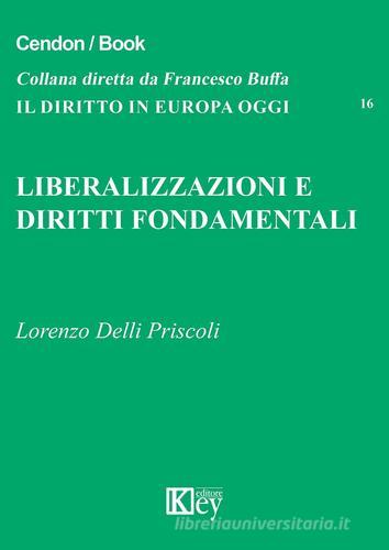 Liberalizzazioni e diritti fondamentali di Lorenzo Delli Priscoli edito da Key Editore