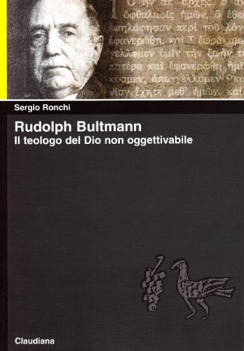 Rudolph Bultmann. Il teologo del Dio non oggettivabile di Sergio Ronchi edito da Claudiana