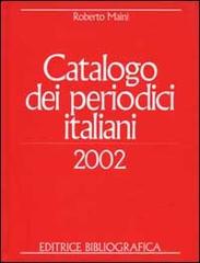 Catalogo dei periodici italiani 2002 di Roberto Maini edito da Editrice Bibliografica