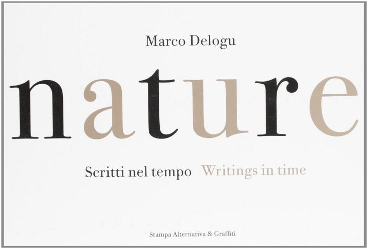 Nature. Scritti nel tempo - Writings in time di Marco Delogu edito da Stampa Alternativa