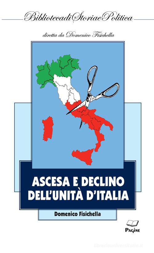 Ascesa e declino dell'Unità d'Italia di Domenico Fisichella edito da Pagine