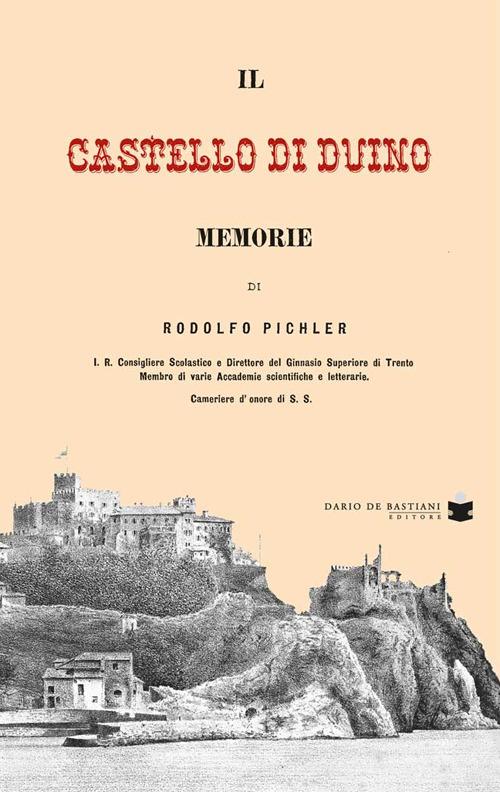 Castello di Duino. Memorie di Rodolfo Pichler edito da De Bastiani