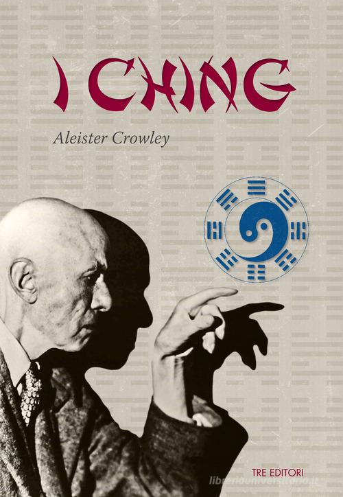 I Ching. Testo inglese a fronte di Aleister Crowley edito da Tre Editori