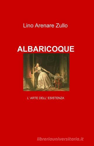 Albaricoque di Lino Arenare Zullo edito da Pubblicato dall'Autore