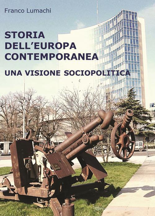 Storia dell'Europa contemporanea. Una visione sociopolitica. Nuova ediz. di Franco Lumachi edito da EBS Print