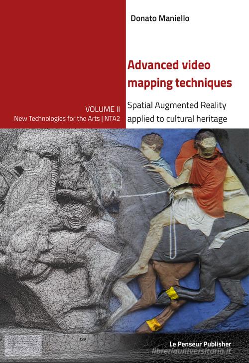 Advanced video mapping techniques. Spatial Augmented Reality applied to cultural heritage. Ediz. integrale di Donato Maniello edito da Le Penseur