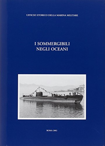 I sommergibili negli oceani di U. Mori Ubaldini edito da Uff. Storico Marina Militare