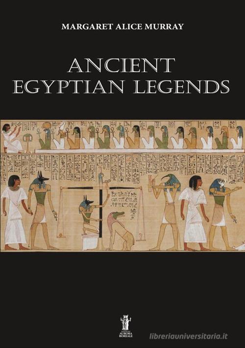 Ancient egyptian legends di Margaret Alice Murray edito da Aurora Boreale