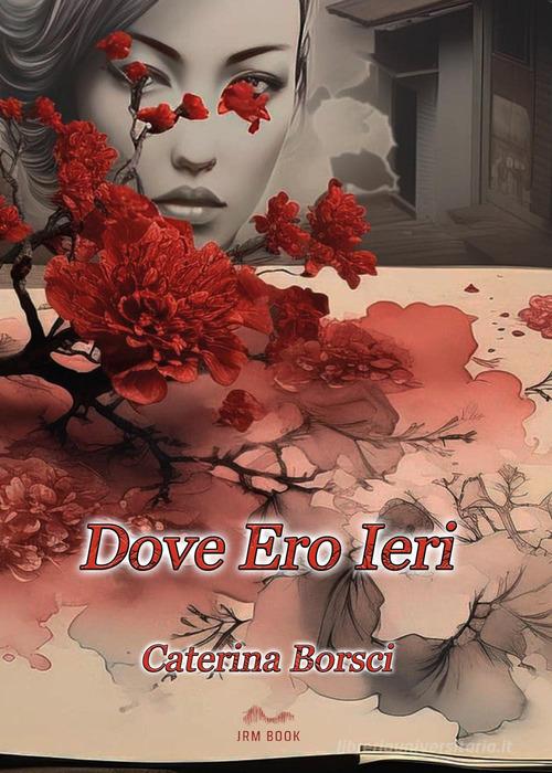 Libro Dove ero ieri di Caterina Borsci di Youcanprint