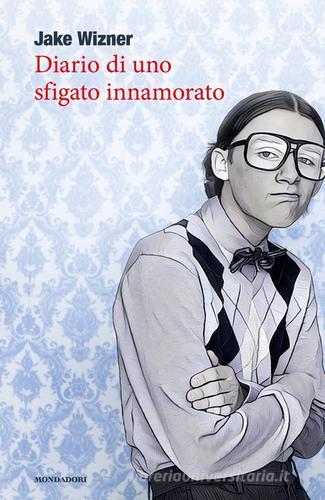 Diario di uno sfigato innamorato di Jake Wizner edito da Mondadori