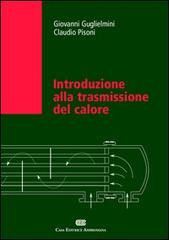 Introduzione alla trasmissione del calore di Giovanni Guglielmini, Claudio Pisoni edito da CEA