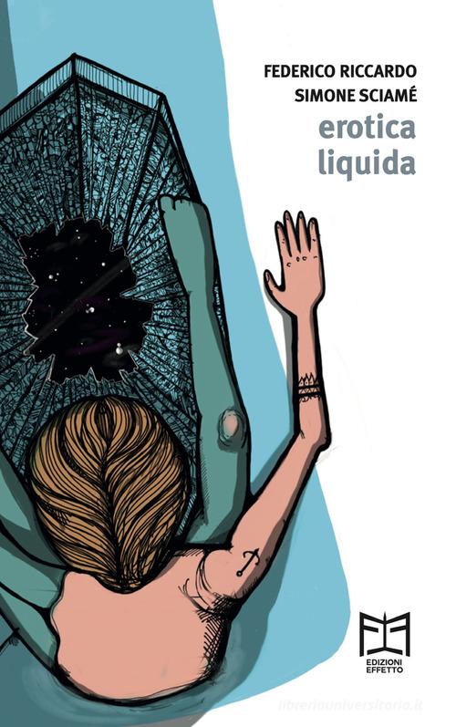 Erotica liquida di Federico Riccardo, Simone Sciamé edito da Effetto