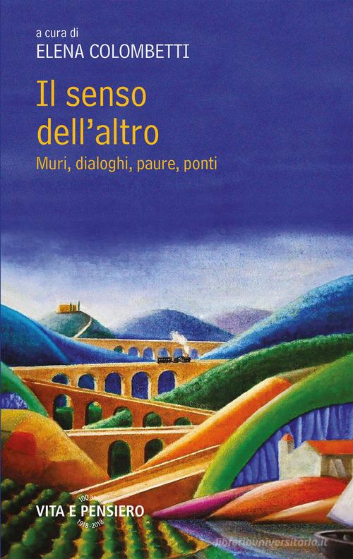 Il senso dell'altro. Muri, dialoghi, paure, ponti edito da Vita e Pensiero