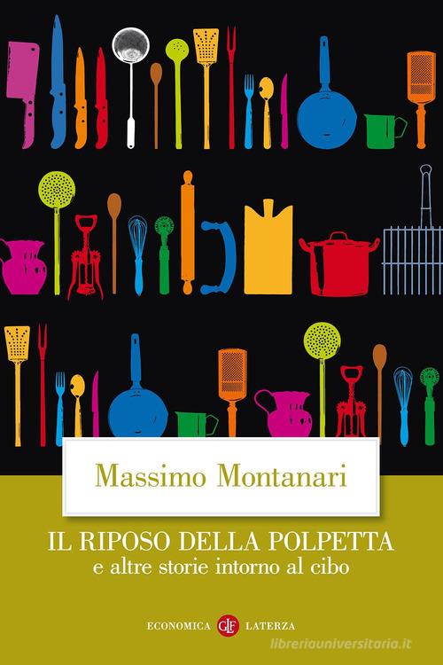 Il riposo della polpetta e altre storie intorno al cibo di Massimo Montanari edito da Laterza