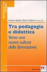 Tra pedagogia e didattica. Verso una nuova cultura della formazione di Andrea Bobbio, Paolo Calidoni edito da Armando Editore