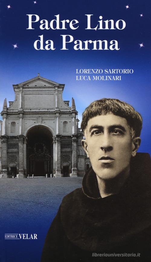Padre Lino da Parma di Lorenzo Sartorio, Luca Molinari edito da Velar