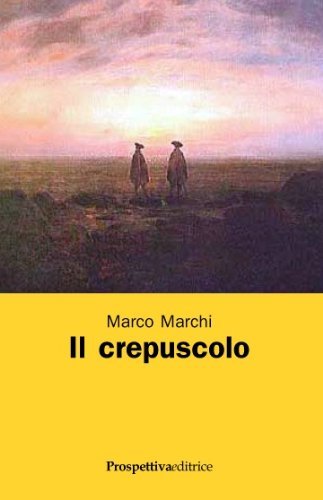 Il crepuscolo di Marco Marchi edito da Prospettiva Editrice