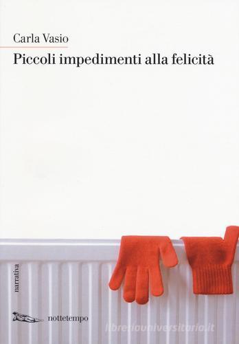 Libro Piccoli impedimenti alla felicità di Carla Vasio Narrativa di Nottetempo