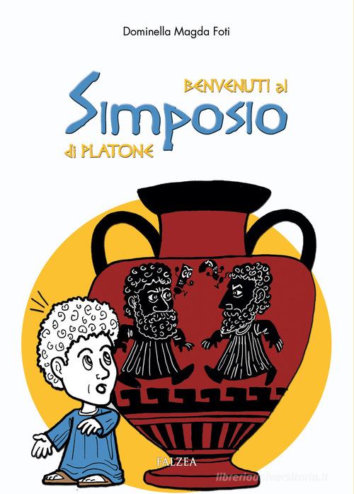 Benvenuti al simposio di Platone di Domenica Magda Foti edito da Falzea