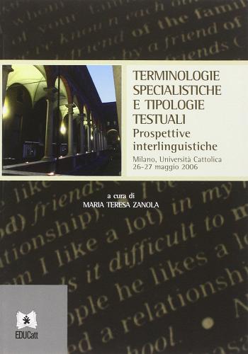 Terminologie specialistiche e tipologie testuali. Prospettive interlinguistiche (Università Cattolica di Milano, 26-27 maggio 2006) edito da EDUCatt Università Cattolica