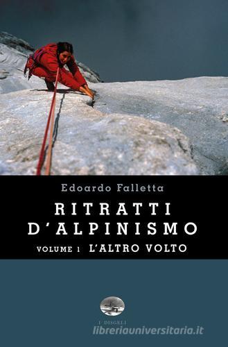 Ritratti d'alpinismo vol.1 di Edoardo Bruno Falletta edito da ViviDolomiti