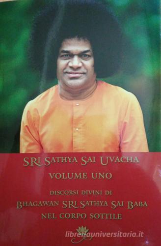 Sri Sathya Sai Uvacha. Discorsi divini di Bagawan Sri Sathya Sai Baba nel corpo sottile. Ediz. integrale vol.1 di Sai Baba edito da Sai Prema Publication