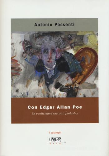 Con Edgar Allan Poe. Su venticinque racconti fantastici di Antonio Possenti edito da La Casa Usher