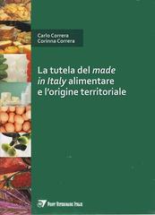 La tutela del made in Italy alimentare e l'origine territoriale di Carlo Correra, Corinna Correra edito da Point Veterinaire Italie