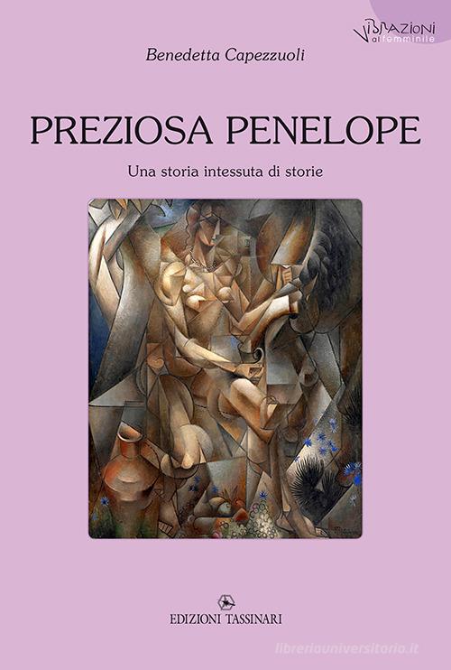 Preziosa Penelope. Una storia intessuta di storie di Benedetta Capezzuoli edito da Tassinari